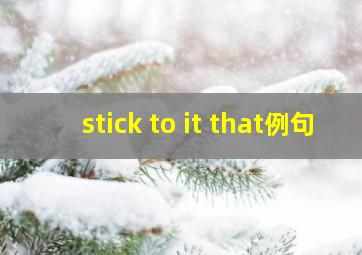 stick to it that例句